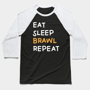 Eat,  Sleep, Brawl Repeat (Ver.5) Baseball T-Shirt